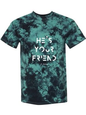 He's Your Friend Unisex Teal Tie Dye T-Shirt